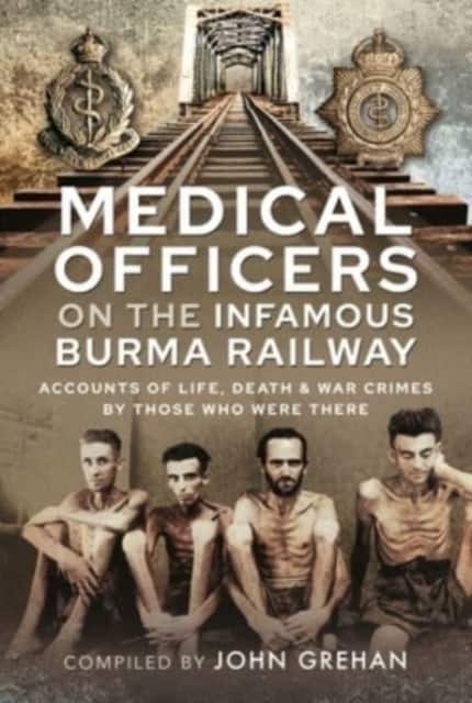 Medical Officers on the Infamous Burma Railway av John Grehan
