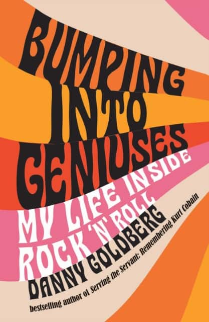 Bumping Into Geniuses av Danny Goldberg