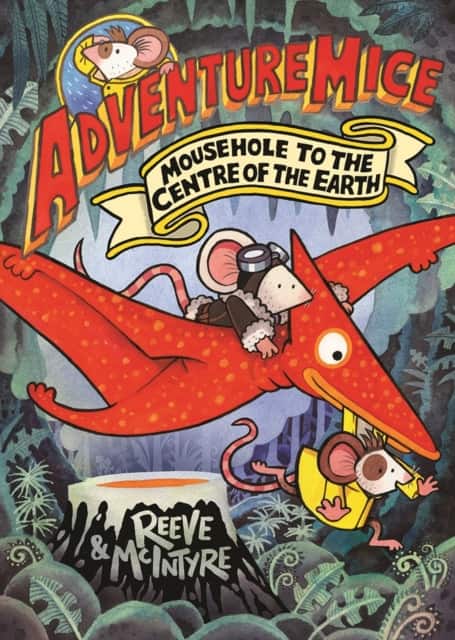 Adventuremice: Mousehole to the Centre of the Earth - from bestselling creative dream team, Reeve and McIntyre av Philip Reeve