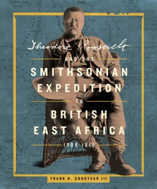 Theodore Roosevelt and the Smithsonian Expedition to British East Africa, 1909-1910 av Frank H. Goodyear III