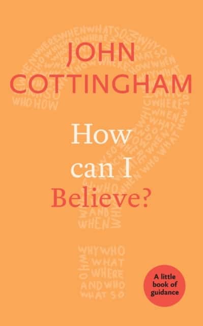 How Can I Believe? – A Little Book Of Guidance av John Cottingham