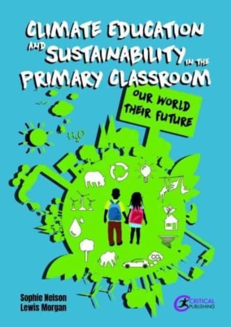 Climate Education and Sustainability in the Primary Classroom av Sophie Nelson