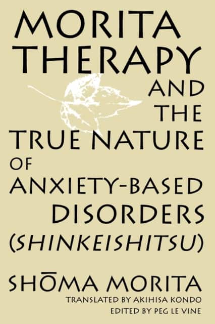 Morita Therapy and the True Nature of Anxiety-based Disorders (Shinkeishitsu) av Shoma Morita