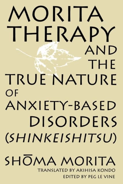Morita Therapy and the True Nature of Anxiety-based Disorders (Shinkeishitsu)