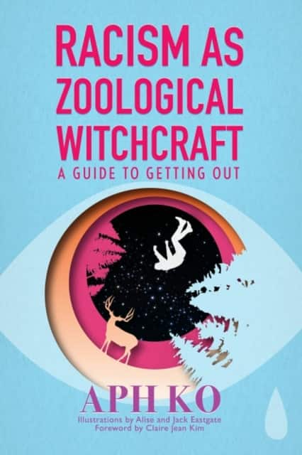 Racism as Zoological Witchcraft av Aph Ko