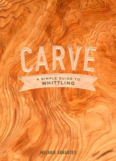 Carve: A Simple Guide to Whittling av M Abrantes