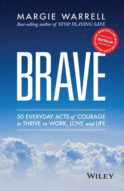 Brave – 50 Everyday Acts of Courage to Thrive in Work, Love and Life av Margie Warrell