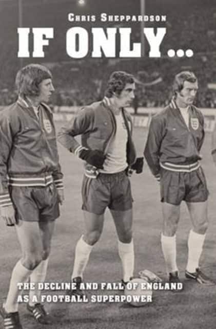If Only....The decline and fall of England as a major football superpower