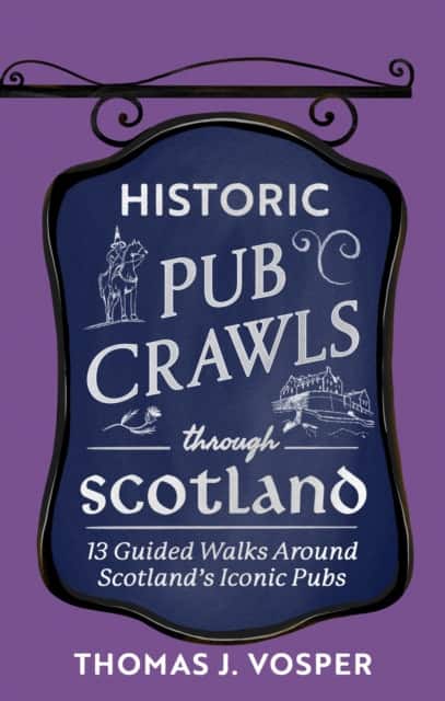 Historic Pub Crawls Through Scotland av Thomas J. Vosper