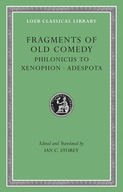 Fragments of Old Comedy, Volume III – Philonicus to Xenophon. Adespota