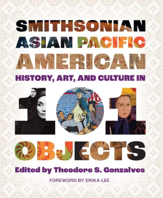 Smithsonian Asian Pacific American History, Art, and Culture in 101 Objects av Theodore S. Gonzalves