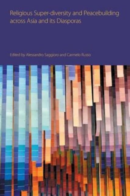 Religious Super-diversity and Peacebuilding across Asia and its Diasporas