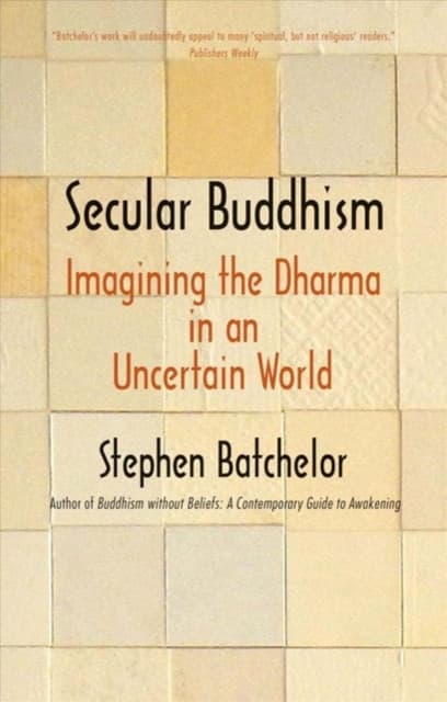 Secular Buddhism – Imagining the Dharma in an Uncertain World