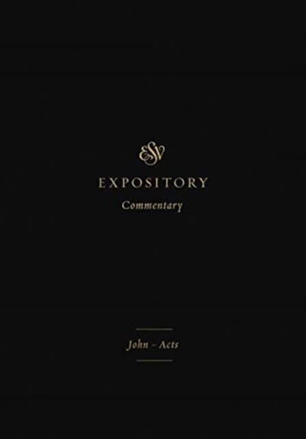 ESV Expository Commentary – John–Acts (Volume 9)