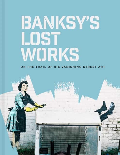 Banksy's Lost Works av Will Ellsworth-jones