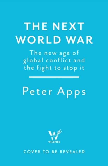 The Next World War: The new age of global conflict and the fight to stop it av Peter Apps