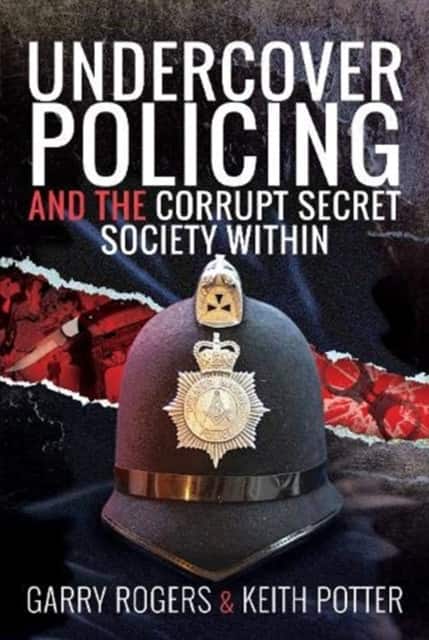 Undercover Policing and the Corrupt Secret Society Within av Garry Rogers