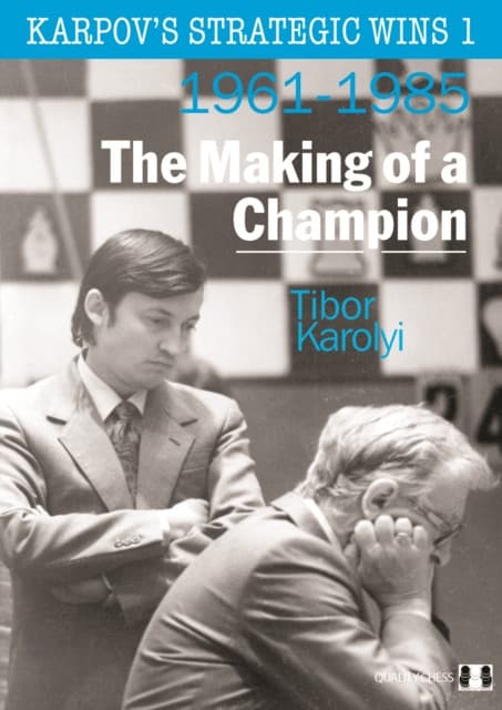 Karpov's Strategic Wins 1 – The Making of a Champion