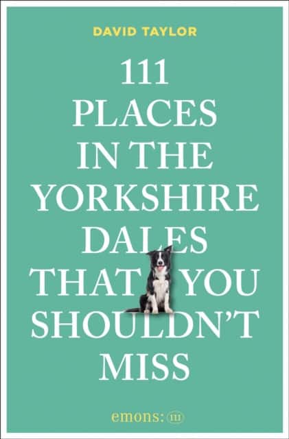 111 Places in the Yorkshire Dales That You Shouldn't Miss av David Taylor