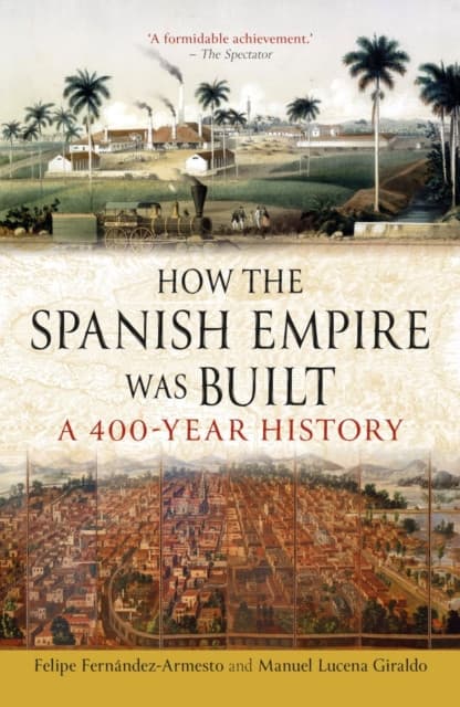 How the Spanish Empire Was Built – A 400–Year History