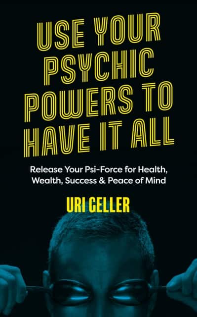 Use Your Psychic Powers to Have It All av Uri Geller