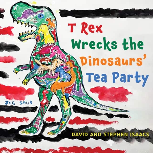 T Rex Wrecks the Dinosaurs’ Tea Party av David Isaacs