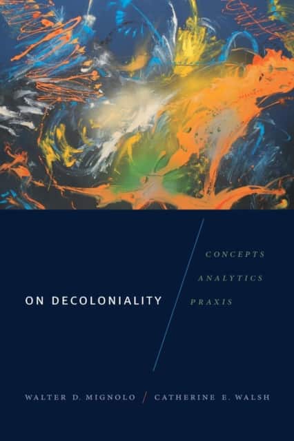 On Decoloniality av Walter D. Mignolo