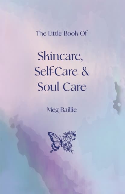 The Little Book of Skincare, Self-care and Soul Care