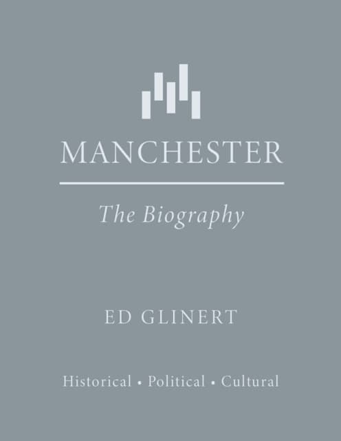 Manchester : The Biography