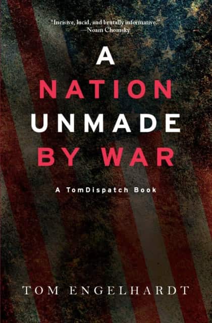 A Nation Unmade by War av Tom Engelhardt