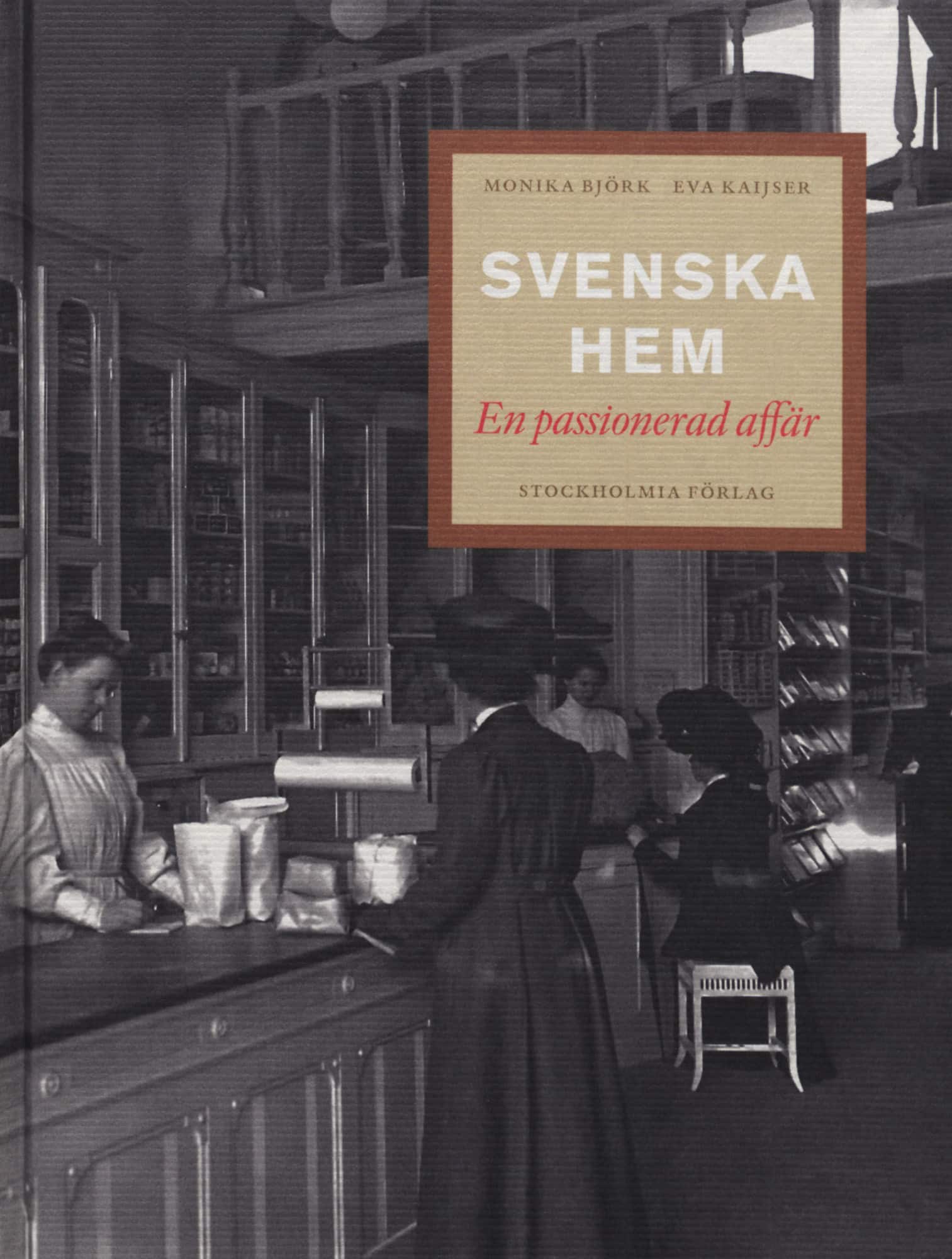 Svenska hem : en passionerad affär av Monika Björk