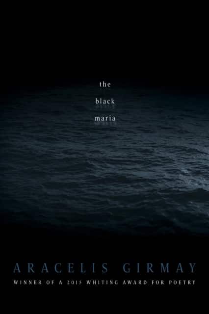 The the black maria av Aracelis Girmay
