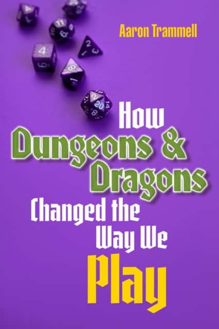 How Dungeons & Dragons Changed the Way We Play av Aaron Trammell