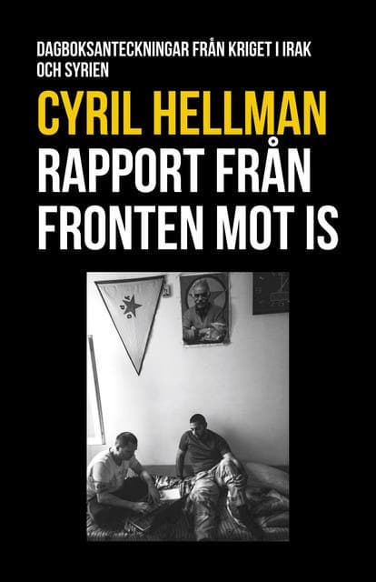 Rapport från fronten mot IS : dagboksanteckningar från kriget i Irak och Syrien av Cyril Hellman