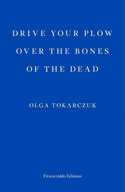 Drive Your Plow Over the Bones of the Dead av Olga Tokarczuk