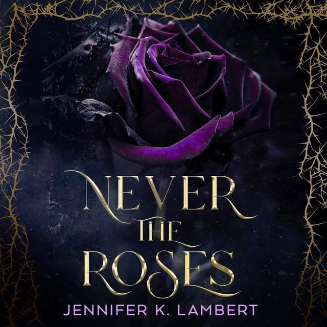 Never the Roses av Jennifer K. Lambert