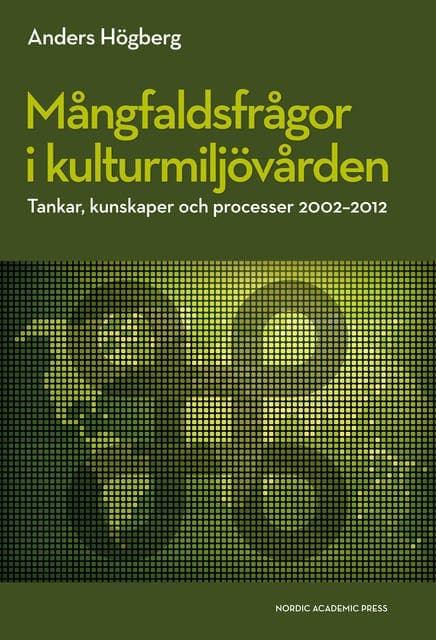 Mångfaldsfrågor i kulturmiljövården : tankar, kunskaper och processer 2002-2012 av Anders Högberg