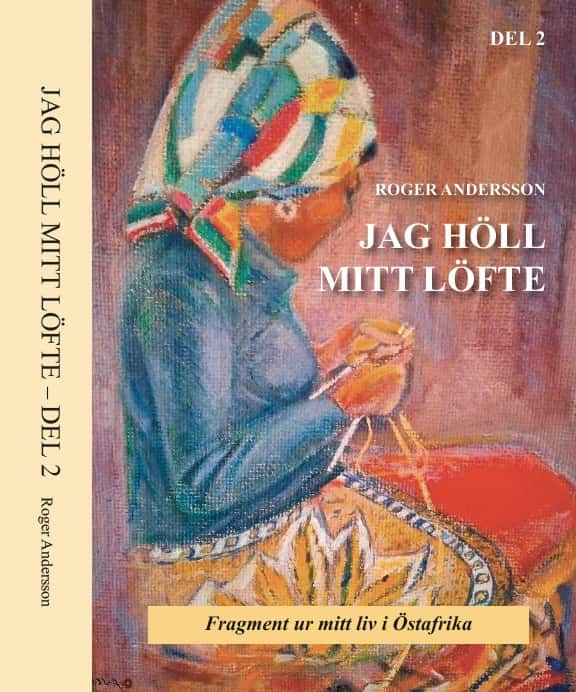 Jag höll mitt löfte : fragment ur mitt liv i Östafrika. Del 2 av Roger Andersson