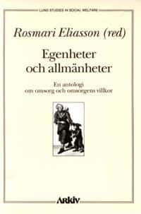 Egenheter och allmänheter : en antologi om omsorg och omsorgens villkor av Rosmari Eliasson