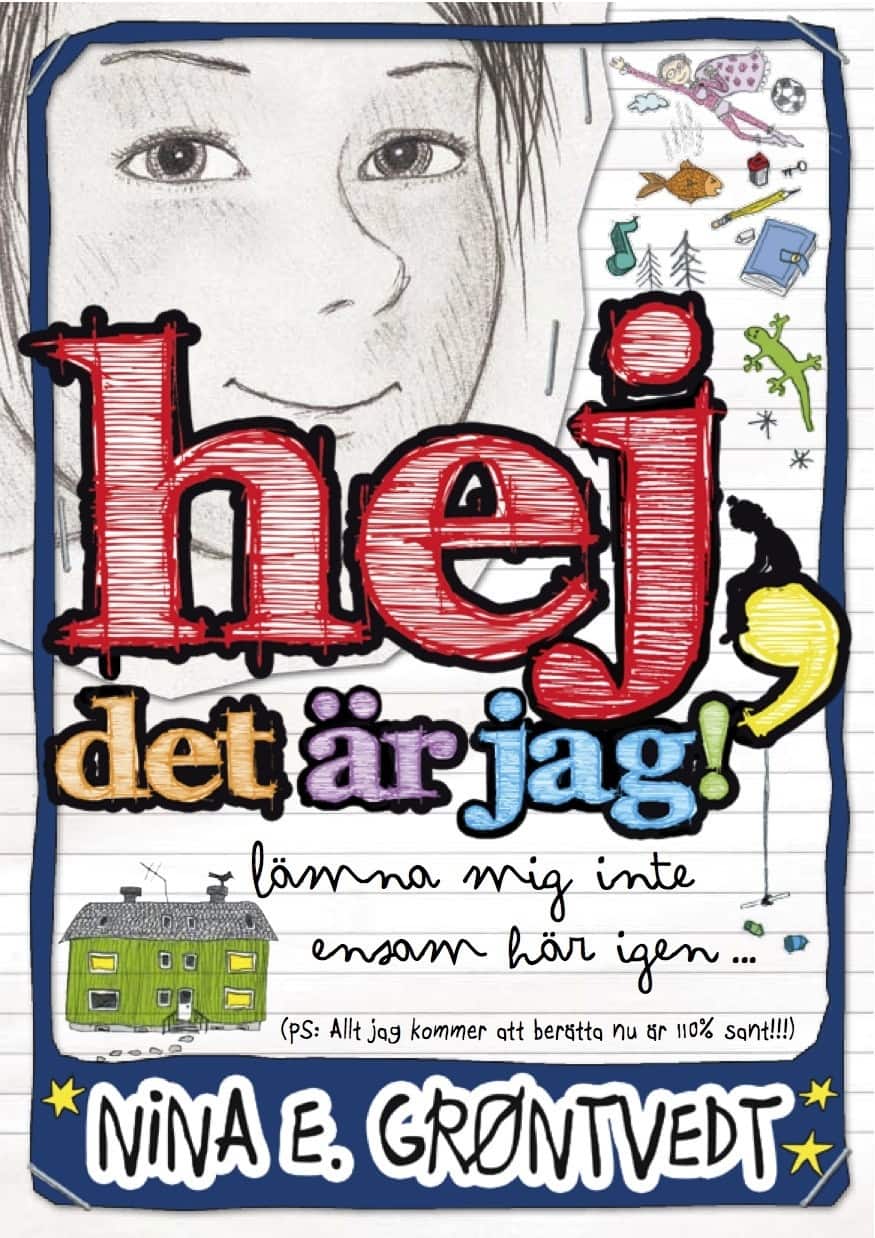 Hej, det är jag! : lämna mig inte ensam här igen- : (PS: allt jag kommer att berätta nu är 110 % sant!!!) av Nina Elisabeth Gröntvedt
