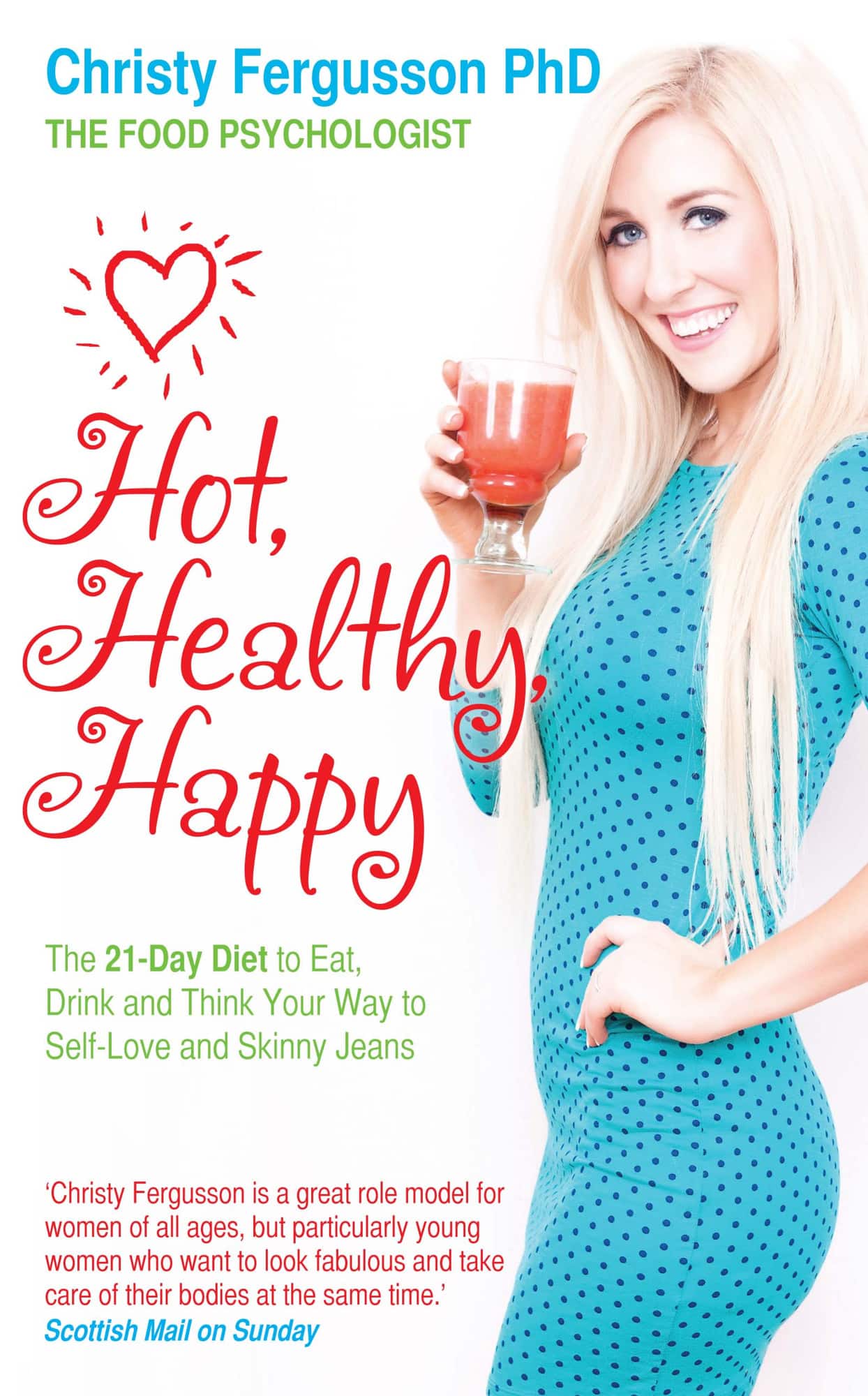 Hot, healthy, happy - the 21-day diet to eat, drink and think your way to s av Christy Fergusson