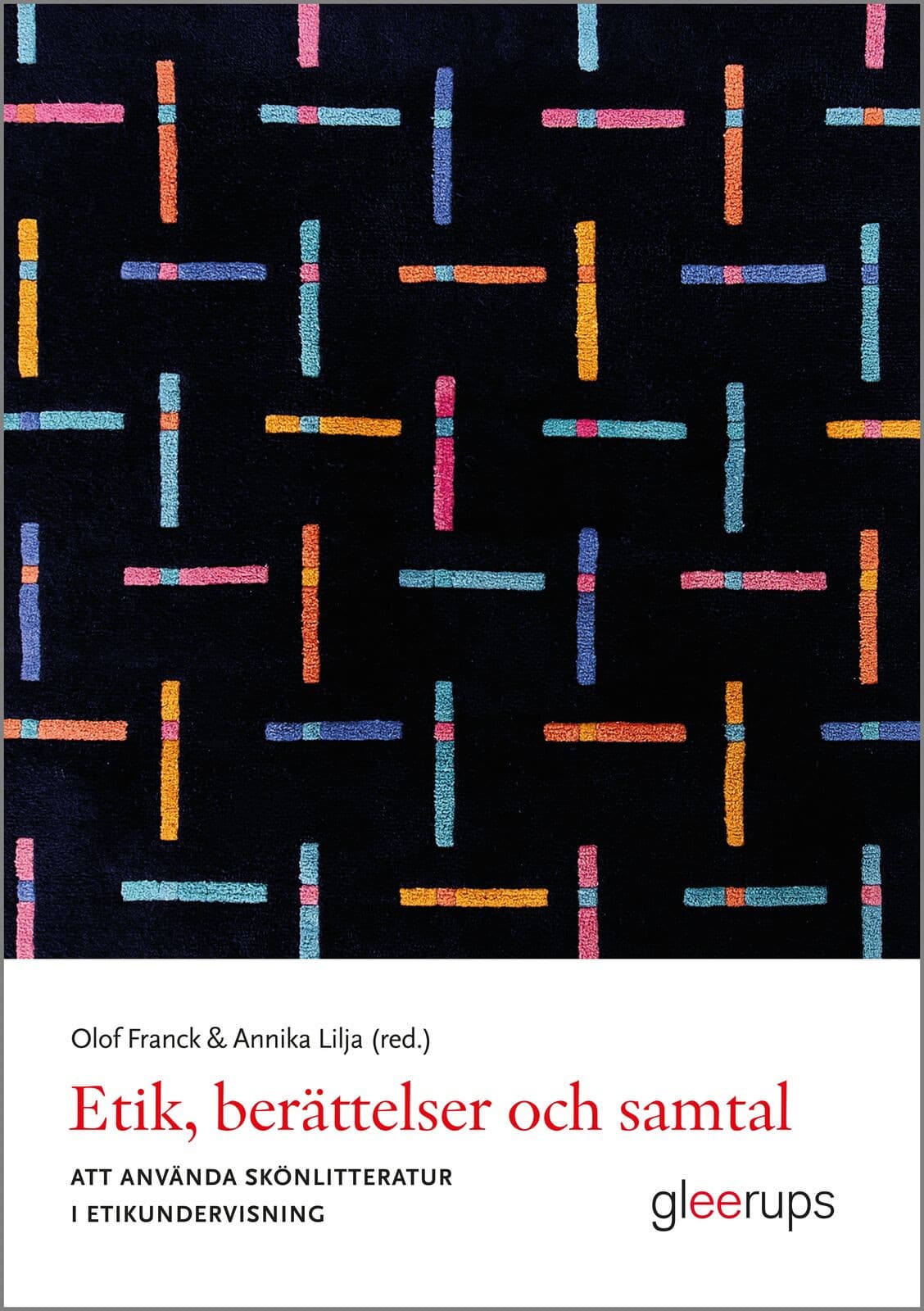 Etik, berättelser och samtal : att använda skönlitteratur i etikundervisning