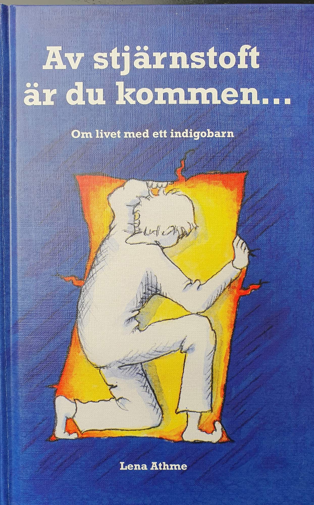 Av stjärnstoft är du kommen : om livet med ett indigobarn av Lena Athme