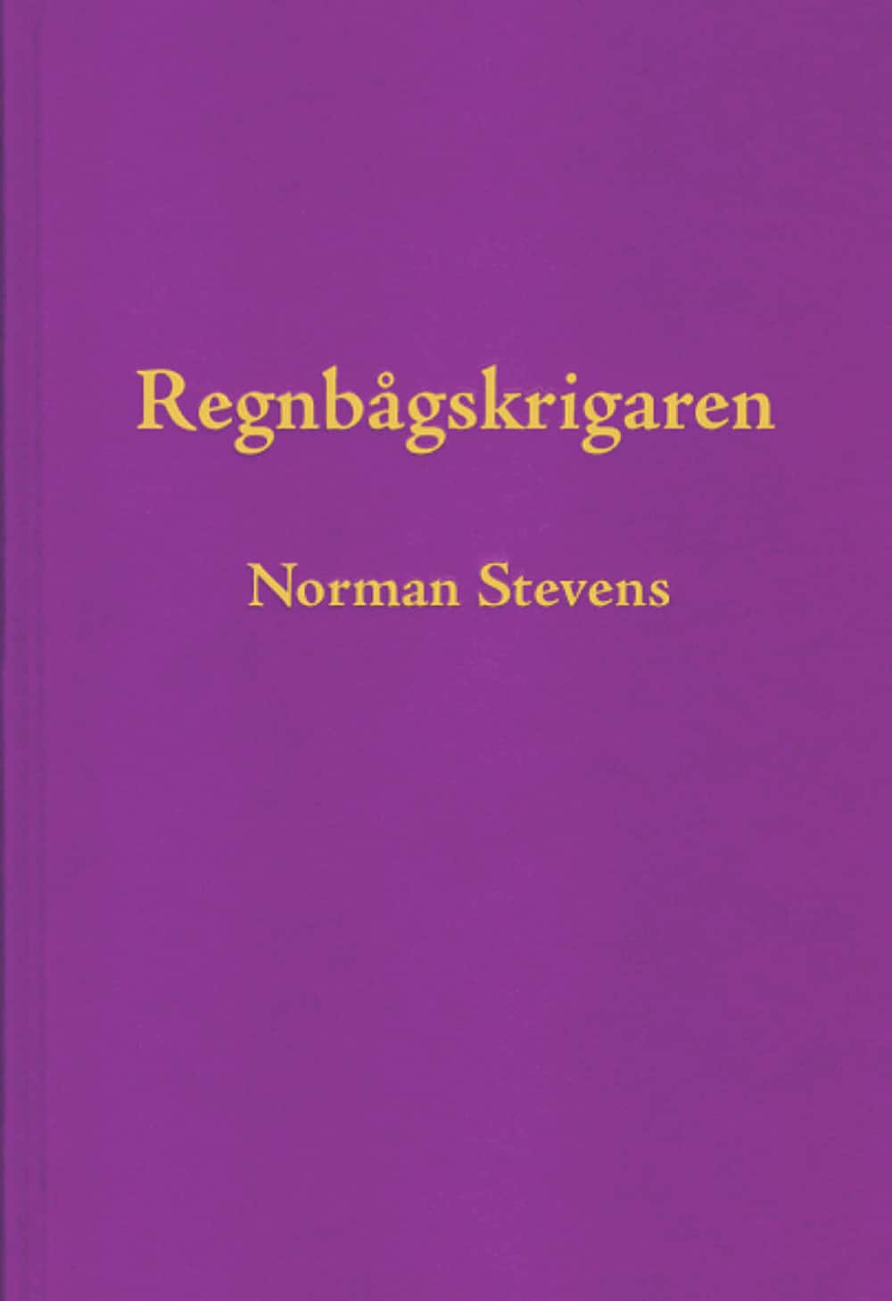 Regnbågskrigaren : en minnesutgåva tillägnad Norman Stevens av Norman Stevens