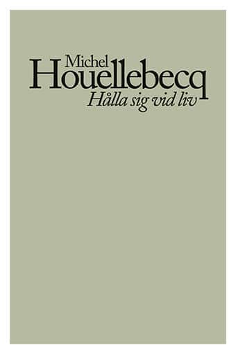 Hålla sig vid liv av Michel Houellebecq