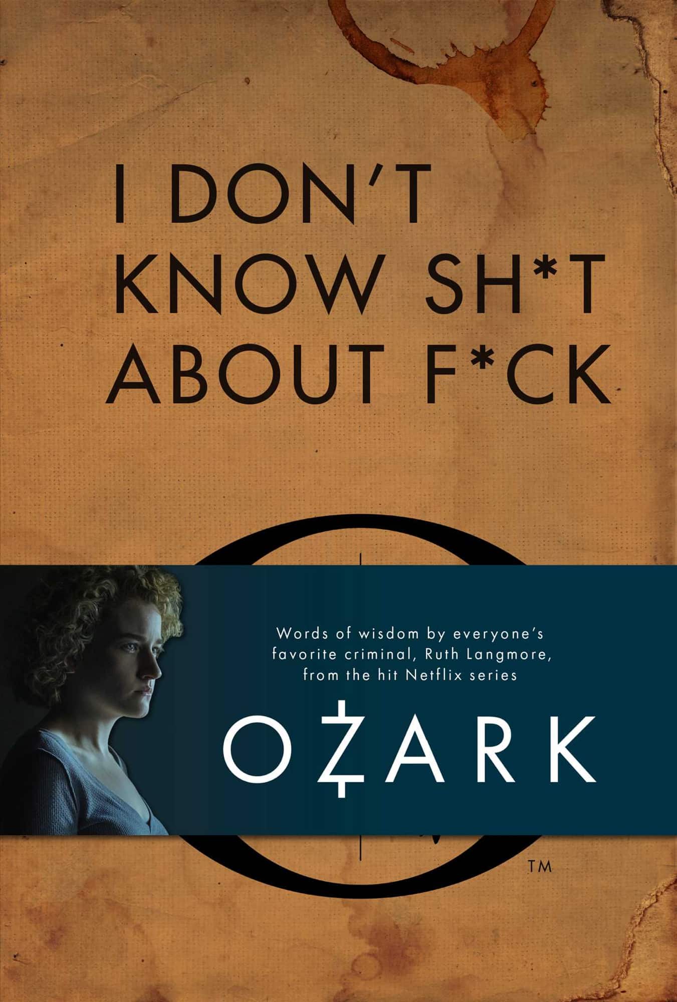 I Don't Know Sh*t About F*ck: The Official Ozark Guide to Life by Ruth Langmore (TV Gifts) av Insight Editions