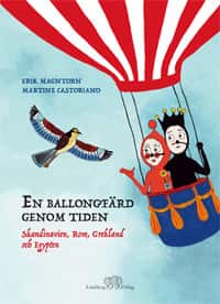 En ballongfärd genom tiden : Skandinavien, Rom, Grekland och Egypten av Erik Magntorn