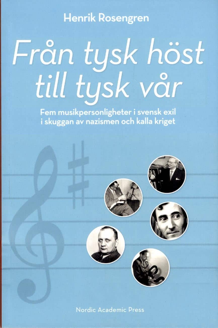 Från tysk höst till tysk vår: Fem musikpersonligheter i svensk exil i skugg av Henrik Rosengren