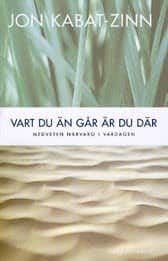 Vart du än går är du där : medveten närvaro i vardagen av Jon Kabat-Zinn
