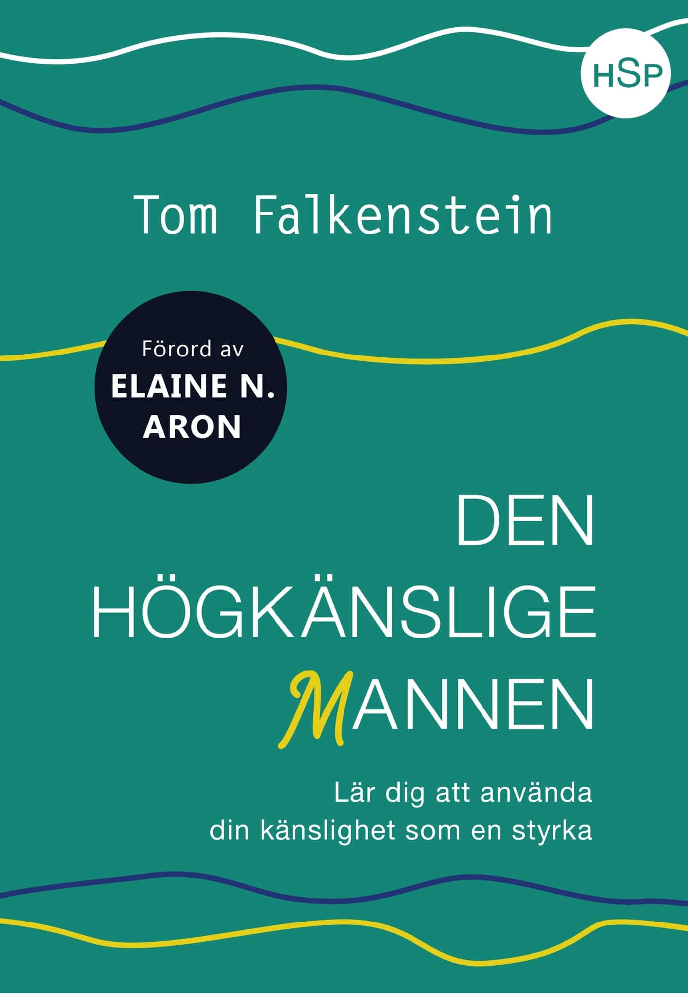 Den högkänslige mannen : lär dig att använda din känslighet som en styrka av Tom Falkenstein